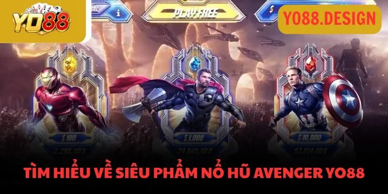 Tìm hiểu về siêu phẩm nổ hũ Avenger Yo88