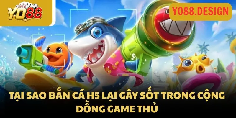 Tại sao bắn cá H5 lại gây sốt trong cộng đồng game thủ