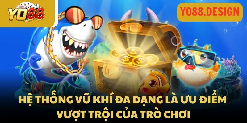 Hệ thống vũ khí đa dạng là ưu điểm vượt trội của trò chơi
