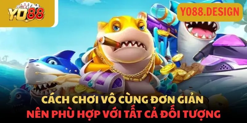 Cách chơi vô cùng đơn giản nên phù hợp với tất cả đối tượng