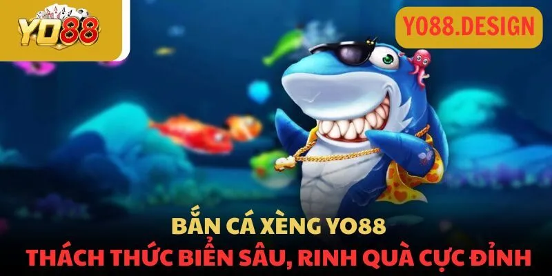 Bắn cá Xèng Yo88: Thách thức biển sâu, rinh quà cực đỉnh