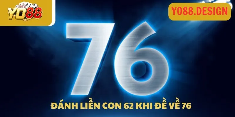 Đánh liền con 62 khi đề về 76