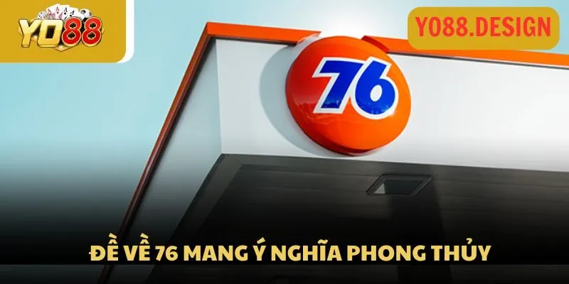 Đề về 76 mang ý nghĩa phong thủy