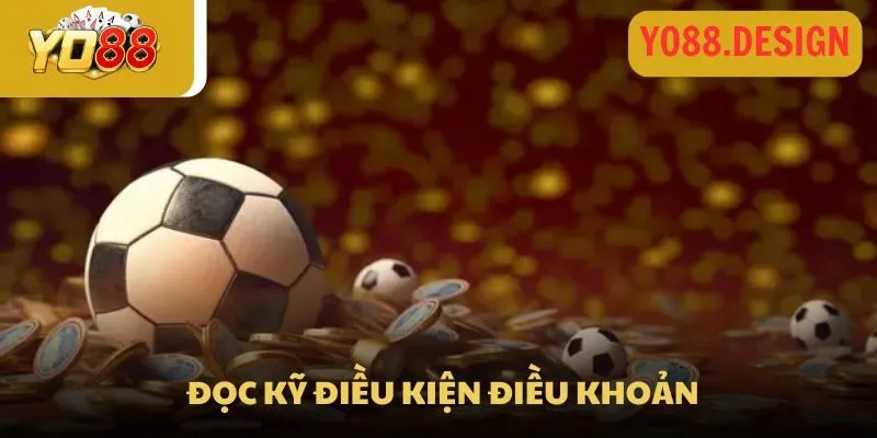 Các bạn cần đọc kỹ các điều kiện và điều khoản để tham gia