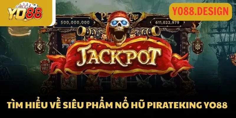Tìm hiểu về siêu phẩm nổ hũ PirateKing Yo88 