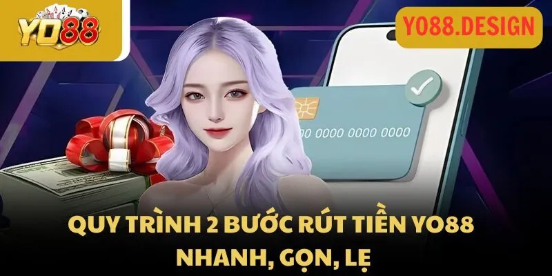 Quy trình 2 bước rút tiền tại Yo88 nhanh, gọn, lẹ