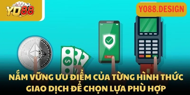 Nắm vững các ưu điểm của từng hình thức giao dịch để chọn lựa phù hợp