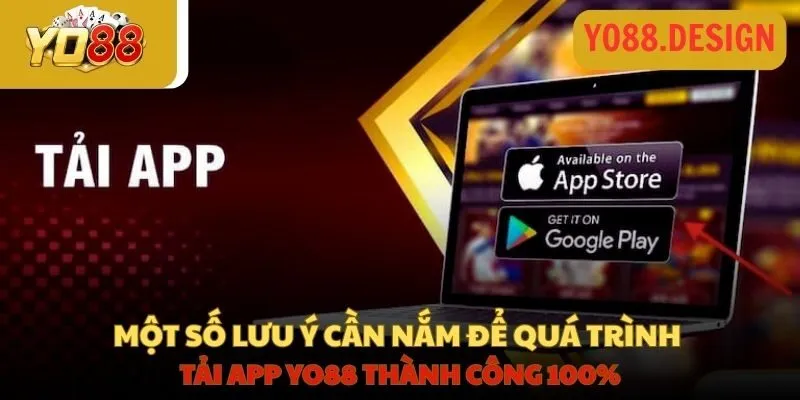 Một số lưu ý cần nắm để quá trình tải ứng dụng Yo88 thành công 100%