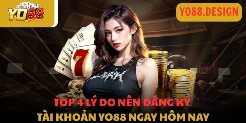 Top 4 lý do nên đăng ký tài khoản Yo88 ngay hôm nay