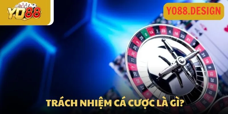 Giới thiệu về quy định về trách nhiệm khi chơi cá cược